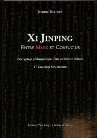 Xi Jinping entre Marx & Confucius : décryptage philosophique d'un socialisme chinois. Vol. 1. Concepts structurants
