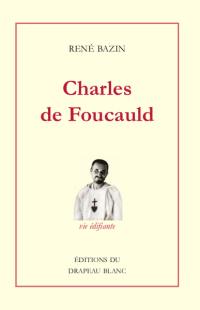 Charles de Foucauld : explorateur du Maroc, ermite au Sahara