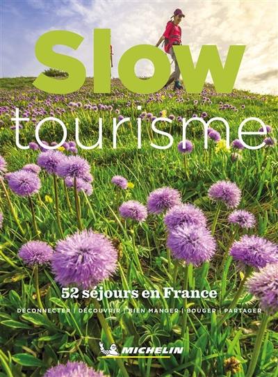 Slow tourisme : 52 séjours en France : déconnecter, découvrir, bien manger, bouger, partager