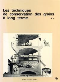 Les Techniques de conservation des grains à long terme : leur rôle dans la dynamique des systèmes de cultures et des sociétés. Vol. 3-2
