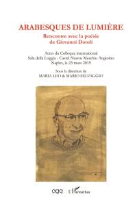 Arabesques de lumière : rencontre avec la poésie de Giovanni Dotoli : actes du colloque international Sala della Loggia, Castel Nuovo Maschio Angioino, Naples, le 23 mars 2019