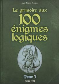 Le grimoire aux 100 énigmes logiques. Vol. 3