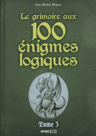 Le grimoire aux 100 énigmes logiques. Vol. 3
