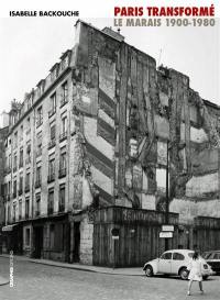 Paris transformé : le Marais, 1900-1980 : de l'îlot insalubre au secteur sauvegardé
