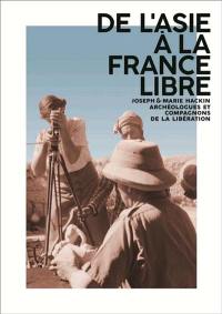 De l'Asie à la France libre : Joseph & Marie Hackin, archéologues et compagnons de la Libération