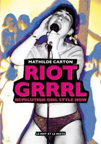 Riot grrrl : revolution girl style now