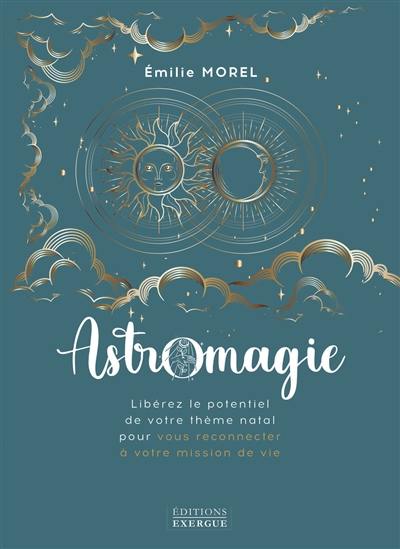 Astromagie : libérez le potentiel de votre thème natal pour vous reconnecter à votre mission de vie