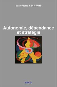 Autonomie, dépendance et stratégie