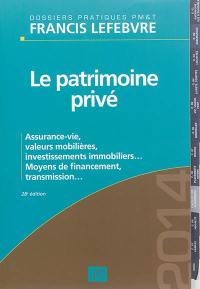 Le patrimoine privé 2014 : assurance-vie, valeurs mobilières, investissements immobiliers... : moyens de financement, transmission...