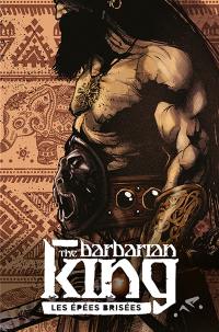 The barbarian king. Vol. 1. Les épées brisées