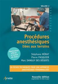 Procédures anesthésiques. Vol. 2. Procédures anesthésiques liées aux terrains : 30 fiches techniques pour une approche anesthésique personnalisée