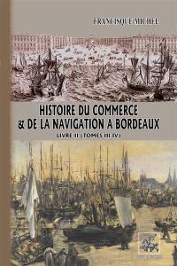 Histoire du Commerce & de la Navigation à Bordeaux (livre 2) : (comprenant les Tomes 3 et 4)