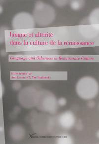 Langue et altérité dans la culture de la Renaissance. Language and otherness in Renaissance culture : selected and expanded papers from the second international colloquium in the series Early modern cartographies of difference, Nanterre, 16-17 June 2006