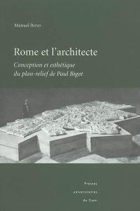 Rome et l'architecte : conception et esthétique du plan-relief de Paul Bigot
