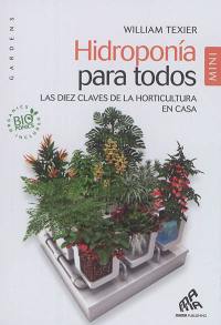 Hidroponia para todos : las diez claves de la horticultura en casa