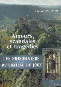 Les prisonniers du château de Joux : amours, scandales et tragédies