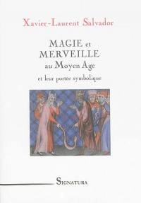 Magie et merveille au Moyen Age : et leur portée symbolique