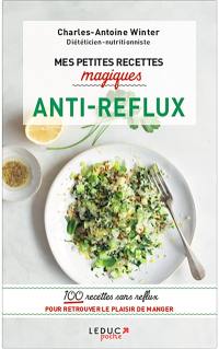 Mes petites recettes magiques antireflux : 100 recettes sans reflux pour retrouver le plaisir de manger