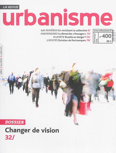 Urbanisme, n° 400. Changer de vision