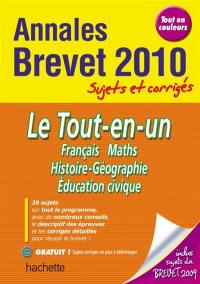 Le tout-en-un, français, maths, histoire-géographie, éducation civique : annales brevet 2010, sujets et corrigés