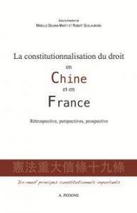 La constitutionnalisation du droit en Chine et en France : rétrospective, perspectives, prospective : dix-neufs principes constitutionnels importants