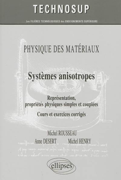 Physique des matériaux : systèmes anisotropes : représentation, propriétés physiques simples et couplées : cours et exercices corrigés, niveau C
