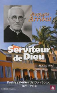 Serviteur de Dieu : Auguste Arribat, prêtre salésien de Don Bosco, 1879-1963