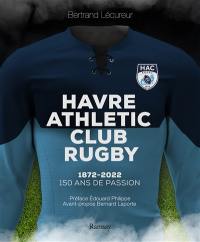 Havre Athletic club rugby : 1872-2022 : 150 ans de passion