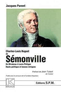 Charles-Louis Huguet de Sémonville : 1750-1839 : de Mirabeau à Louis-Philippe, haute politique et basses intrigues