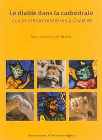 Le diable dans la cathédrale : jeux et métamorphoses à Chartres