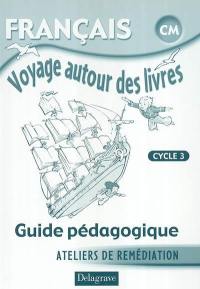 Français CM cycle 3, voyage autour des livres : ateliers de remédiation : guide pédagogique