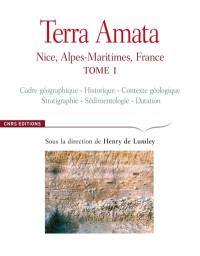 Terra Amata : Nice, Alpes-Maritimes, France. Vol. 1. Cadre géographique, historique, contexte géologique, statigraphie, sédimentologie, datation