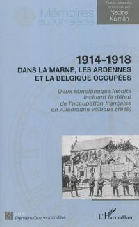 1914-1918, dans la Marne, les Ardennes et la Belgique occupées : deux témoignages inédits incluant le début de l'occupation française en Allemagne vaincue (1919)