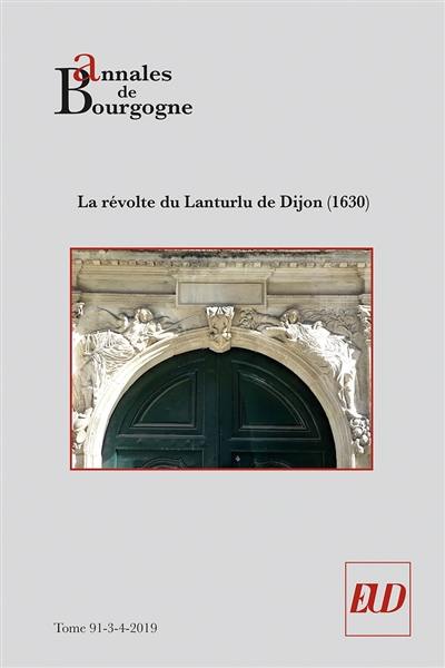Annales de Bourgogne, n° 91-3-4. La révolte du Lanturlu de Dijon : février-mars 1630