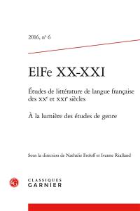 ELFe XX-XXI : études de littérature française des XXe et XXIe siècles, n° 6. A la lumière des études de genre