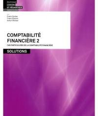 Comptabilité financière. Vol. 2. Cas particuliers de la comptabilité financière : solutions