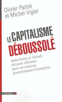 Le capitalisme déboussolé : après Enron à Vivendi, soixante réformes pour un nouveau gouvernement d'entreprise