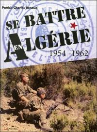 Se battre en Algérie : 1954-1962