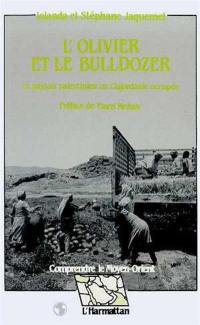 L'Olivier et le bulldozer : le paysan palestinien en Cisjordanie occupée