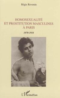 Homosexualité et prostitution masculines à Paris : 1870-1918