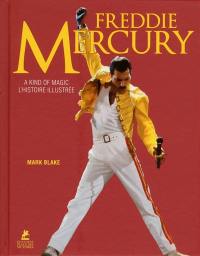Freddie Mercury : a kind of magic : l'histoire illustrée