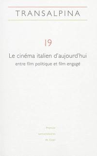 Transalpina, n° 19. Le cinéma italien d'aujourd'hui : entre film politique et film engagé