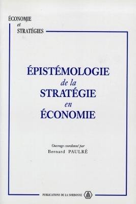 Epistémologie de la stratégie en économie : à partir de quelques contributions au séminaire METIS des 16 et 17 novembre 1993 autour de la stratégie