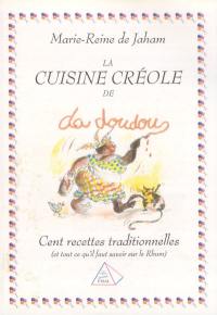 La cuisine créole de Da Doudou : 100 recettes traditionnelles (et tout ce qu'il faut savoir sur le rhum)