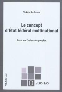 Le concept d'Etat fédéral multinational : essai sur l'union des peuples