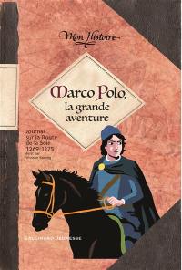 Marco Polo, la grande aventure : journal sur la route de la soie, 1269-1275