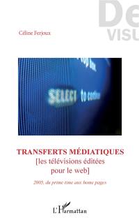 Transferts médiatiques : les télévisions éditées pour le web : 2005, du prime time aux home pages