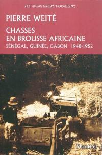 Chasses en brousse africaine : Sénégal, Guinée, Gabon, 1948-1952