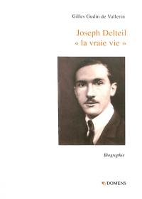 Joseph Delteil : la vraie vie : biographie