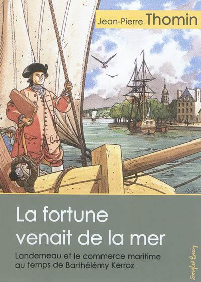 La fortune venait de la mer : Landerneau et le commerce maritime au temps de Barthélémy Kerroz